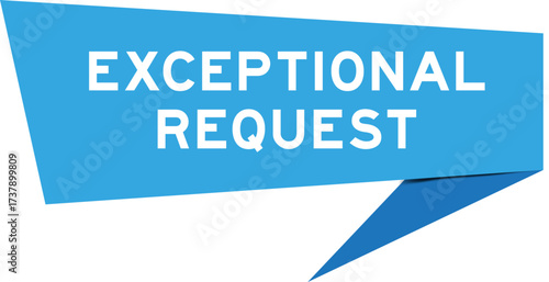 Blue color speech banner with word exceptional request on white background