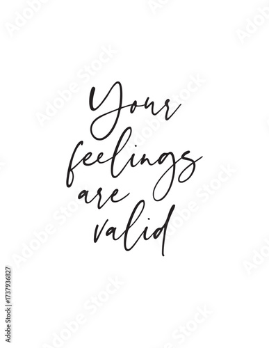 Your Feelings Are Valid Hand Lettering Quote. Inspirational hand-lettered quote: Your feelings are valid. A positive message for mental health, self-care, and emotional support