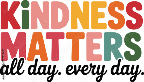 Vibrant "Kindness Matters" message with "all day. every day." tagline in playful lettering