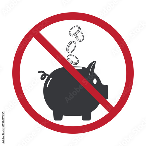 Isolated prohibition pictogram showing piggy bank with coins crossed out, symbolizing no saving, wasteful spending, poor money management, and economy warning.