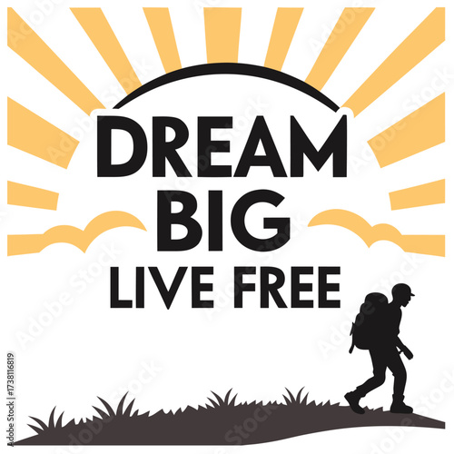 Inspirational quote dream big live free with hiker silhouette and sunburst isolated on white background for motivation and adventure