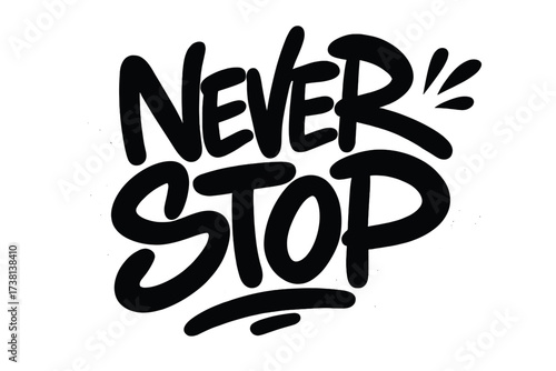Never stop. Graffiti inspired motivational quote. Hand drawn lettering for t-shirt print. Urban street art typography poster. Concept of determination and persistence.