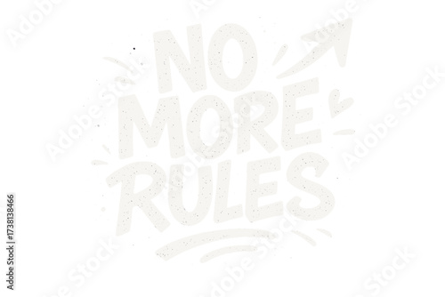 No More Rules. Motivational quote. Hand drawn lettering for freedom and rebellion. Creative typography design. Break the rules concept. Protest slogan vector illustration.