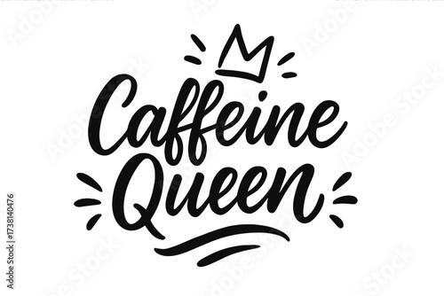 Caffeine Queen hand drawn lettering quote. Modern calligraphy for coffee lovers. Funny typography for t-shirt print, poster, card, mug design. Vector illustration with crown.