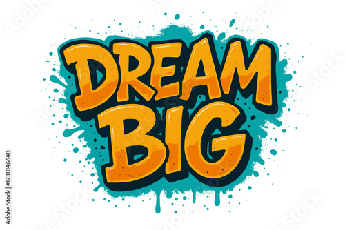 Dream big motivation quote. Graffiti lettering. Urban street art style. Hand drawn inspirational slogan. Positive mindset concept. T-shirt print. Poster design. Spray texture.