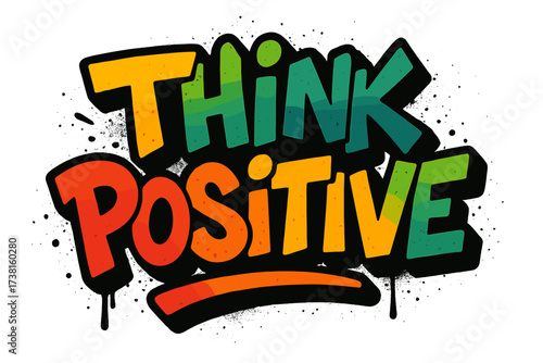 Urban Graffiti Style "Think Positive" Motivational Quote, Colorful Spray Paint Text Vector, Funky Hand Drawn Street Art Lettering, Inspiring Typography for T-shirt, Poster, Wall Art