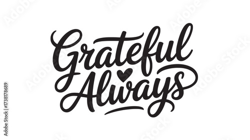 Grateful always calligraphy design hand lettering vector illustration for motivational quotes positive affirmations and inspirational messages Isolated on White Background