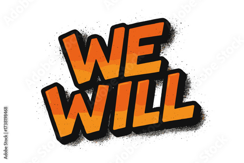 Urban graffiti typography "We Will" slogan design for t-shirt printing, spray textured vector illustration, bold orange cartoon style, street art tee graphic