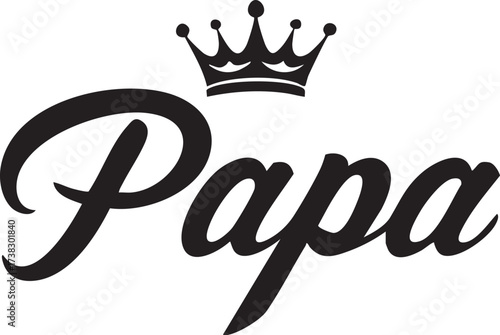 Papa with Royal Crown Vector Typography: King of the Family Graphic for Father's Day, Dad Celebration, and Hero Design

