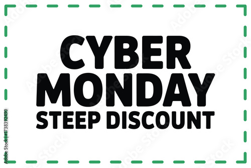 Bold "Cyber Monday Steep Discount" text design with dashed border, perfect for online sales promotions.
