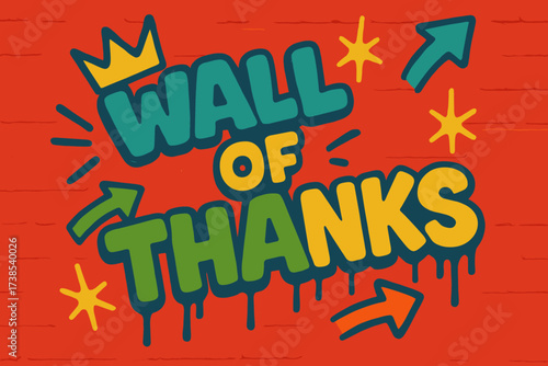 Wall of Thanks. Wall of Thanks ? Graffiti Simplified style, thick bubble letters, tilted dynamic layout, dripping outlines, arrows, crowns, and spark bursts,
