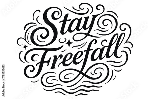 Stay Freefall Flourish. Stay Freefall ? Flourish Lettering with elongated ornamental swashes, dramatic curls and downflow motion, medium-bold strokes, circular