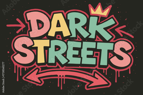 Vivid Urban Graffiti. Dark Streets ? Graffiti Simplified, chunky tilted bubble letters, dripping outlines, arrows and crown accents, flat spray
