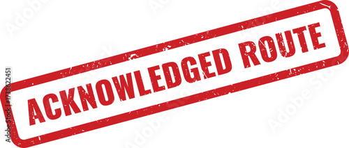 Red "Acknowledged Route" Rubber Stamp on White Background, Indicating Approval of a Designated Path