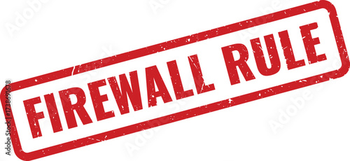 Red FIREWALL RULE Rubber Stamp on White Background, Indicating a Specific Network Security Protocol