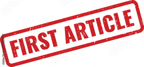 Red FIRST ARTICLE Rubber Stamp on White Background, Indicating an Initial Sample or Primary Item