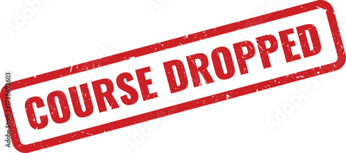 Red course dropped Rubber Stamp on White Background, Indicating a Student Has Withdrawn From an Academic Class