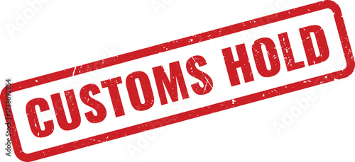 Red CUSTOMS HOLD Rubber Stamp on White Background, Signifying a Shipment Detained for Inspection or Review