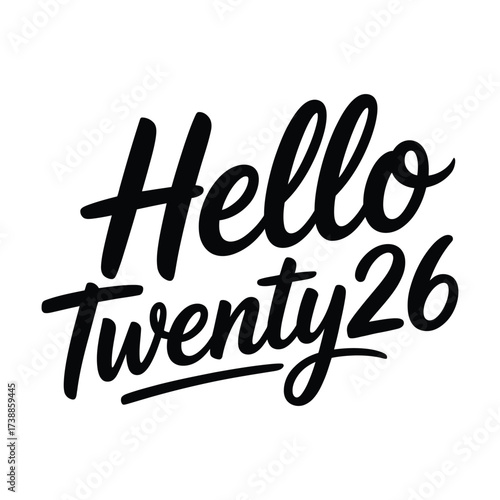 Handwritten text hello twenty twenty six in a stylish script font