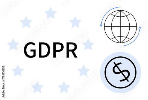 GDPR text encircled by stars, a globe with arrows, and a dollar sign in a circle. Ideal for data protection, global business, privacy policy, legal compliance, finance, cybersecurity simple flat