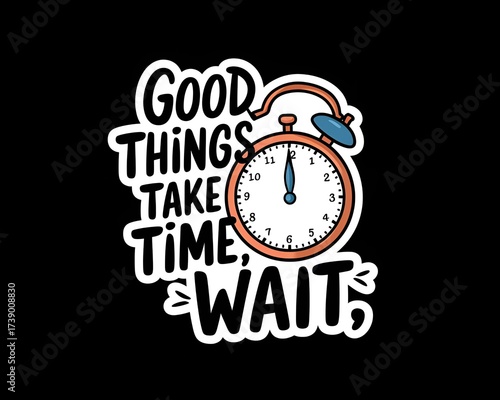 Motivational quote design sticker showing a stopwatch with text “Good things take time, wait,” encouraging patience and perseverance on black background.