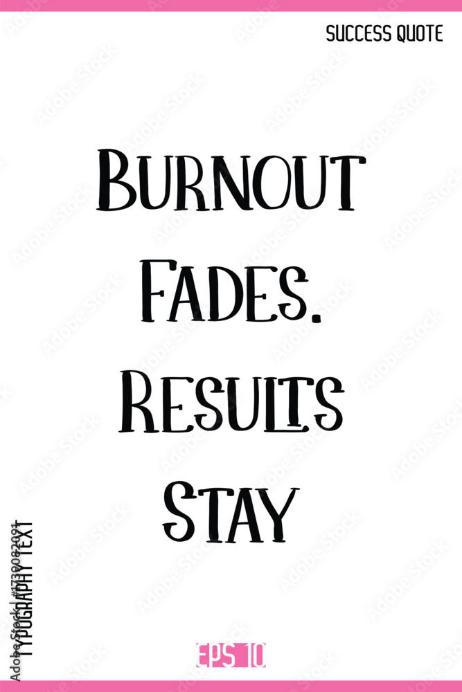 Fototapeta premium Burnout Fades. Results Stay – Inspirational Saying Creative Typography Lettering Vector Artwork