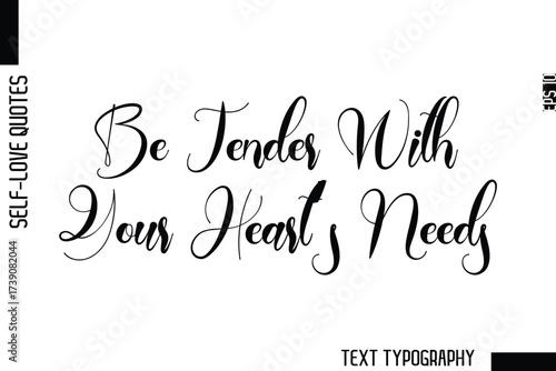 Be Tender With Your Heart’s Needs  -Minimalist Self-Love Cursive Text Typography Quote Design