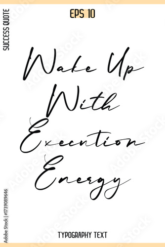 Wake Up With Execution Energy  -Success Quote Creative Cursive Typography Vector Template