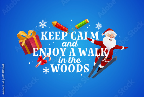Keep calm and enjoy a walk in the woods Christmas greeting card quote with cheerful Santa Claus cartoon character skiing with arms wide open surrounded by snowflakes, candy cane, firework and gift box