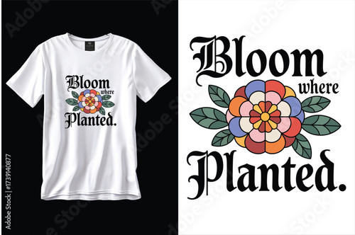 Bloom Where You Are Planted Vintage Flower Typography Design