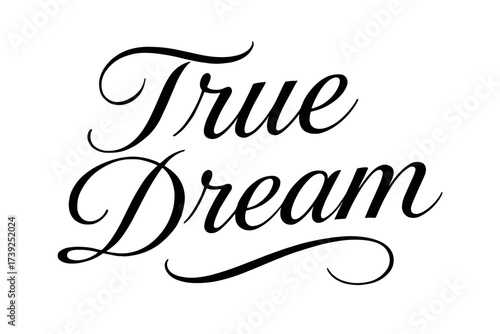 True Dream Calligraphy. True Dream, elegant calligraphy lettering, smooth curves, balanced composition, clear readable letters, consistent style, none,