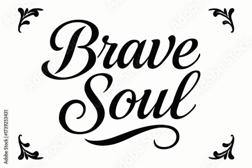 Elegant Calligraphic Composition. Brave Soul, elegant calligraphy lettering, smooth curves, balanced composition, clear readable letters, consistent style,