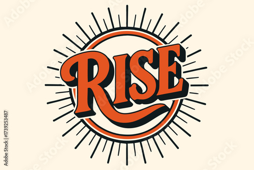 Rise Retro Poster. Rise, retro poster lettering, bold upward curves, surrounded by rays, circular frame composition, clean white background, vector look, high