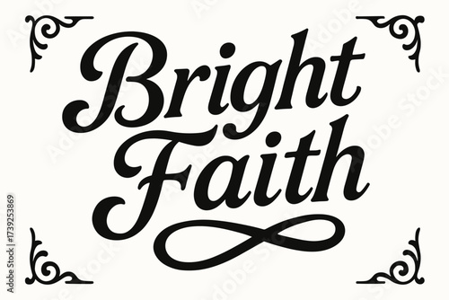 Elegant Vintage Calligraphy. Bright Faith, bold vintage calligraphy, smooth curves, balanced composition, clear readable letters, consistent style, none,