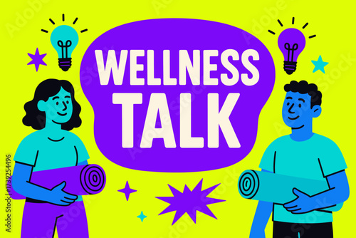 Wellness Talk Design. Wellness Talk banner, flat vector illustration, bold oversized text inside rounded blob, cartoon characters holding yoga mats and light