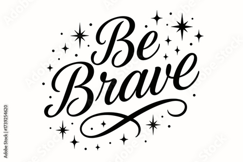 Be Brave Calligraphy. Be Brave, elegant calligraphy lettering, confident flow, surrounded by festive sparkles, diagonal decorative composition, clean white