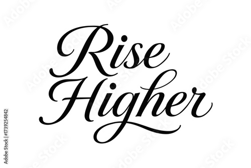 Elegant Calligraphy Design. Rise Higher, elegant calligraphy lettering, smooth curves, balanced composition, clear readable letters, consistent style, none,