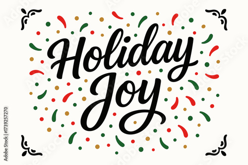 Festive Lettering Design. Holiday Joy, modern hand lettering, smooth curves, balanced composition, clear readable letters, consistent style, surrounded by