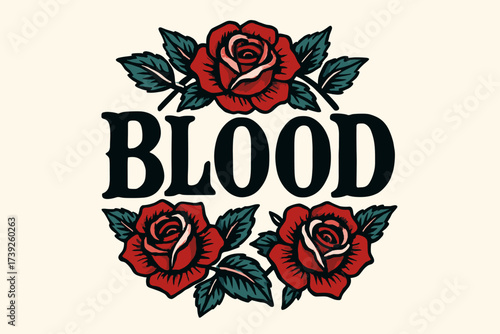Bold Tattoo Roses. Blood, old-school tattoo lettering, bold heavy strokes, surrounded by roses, circular frame composition, clean white background, vector