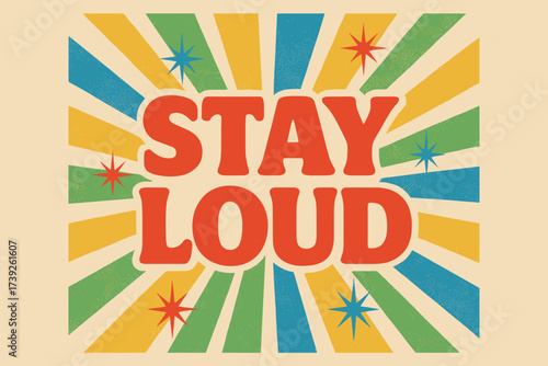 Stay Loud Poster. Stay Loud ? Retro Poster style, bold rounded font, centered layout, halftone rays and spark bursts behind text, textured paper background,