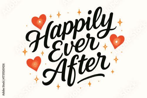 Happily Ever After. Happily Ever After, modern hand lettering, smooth curves, balanced composition, clear readable letters, consistent style, surrounded by