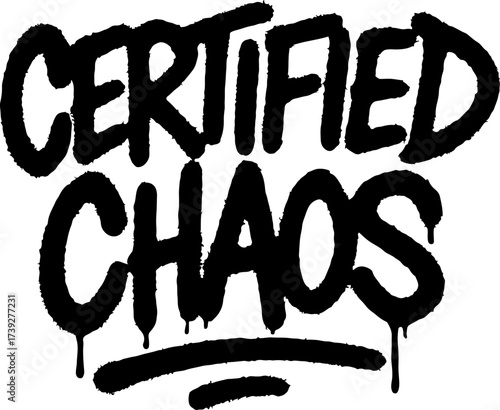 Certified Chaos Graffiti Tag Typography – Bold Urban Street Quote in Raw Handstyle Lettering with Spray Drip, Streetwear Sticker Vibes, Skate Punk Energy, and Modern Digital Art Design