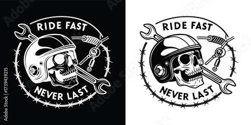 Skull wearing a helmet and goggles, surrounded by wrenches and barbed wire, text ride fast never last, presented in black and white