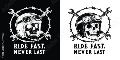 Skull wearing a helmet and goggles, surrounded by wrenches and barbed wire, text ride fast never last, presented in black and white