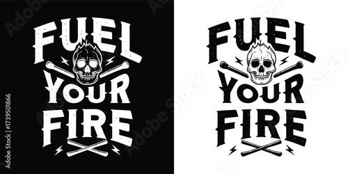 Distressed black and white graphic design with skull, lightning bolts, and crossed axes, featuring the text fuel your fire, isolated on white background