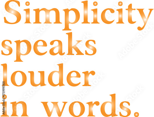 Vector art of a bold statement on simplicity, , with the powerful words simplicity speaks louder in words conveying a message of clarity and impact in a minimalist design on
