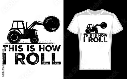 Funny farmer driving a tractor with the text this is how i roll in a bold silhouette style perfect for agricultural or humorous designs