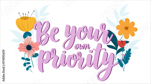 
Floral motivational quote illustration with lettering "Be your own priority" in modern calligraphy, surrounded by colorful flowers and leaves. Positive affirmation design perfect for wellness.