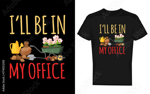 Funny i ll be in my office garden distressed graphic featuring a silhouette of a person gardening perfect for a humorous gardening t shirt design
