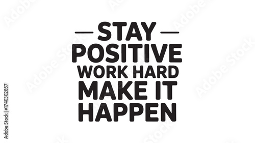 Motivational typography quote stay positive work hard make it happen vector illustration Isolated on White Background